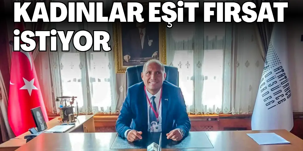 KADINLAR EŞİT FIRSAT İSTİYOR