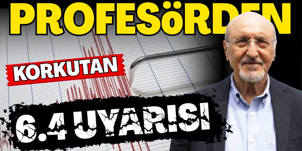 PROFESÖRDEN 6,4 UYARISI!