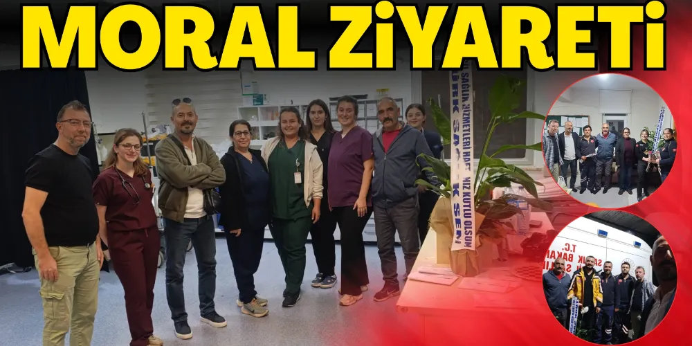SAĞLIKÇILARA MORAL ZİYARETİ