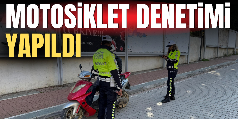 MOTOSİKLET DENETİMİ YAPILDI