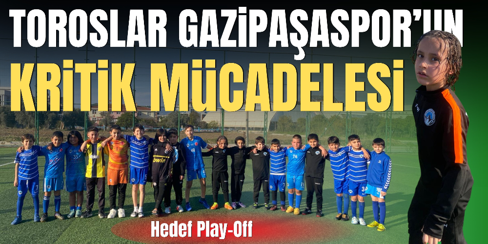 Toroslar Gazipaşaspor’un kritik mücadelesi