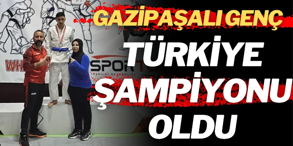 GAZİPAŞALI SPORCU TÜRKİYE ŞAMPİYONU OLDU!