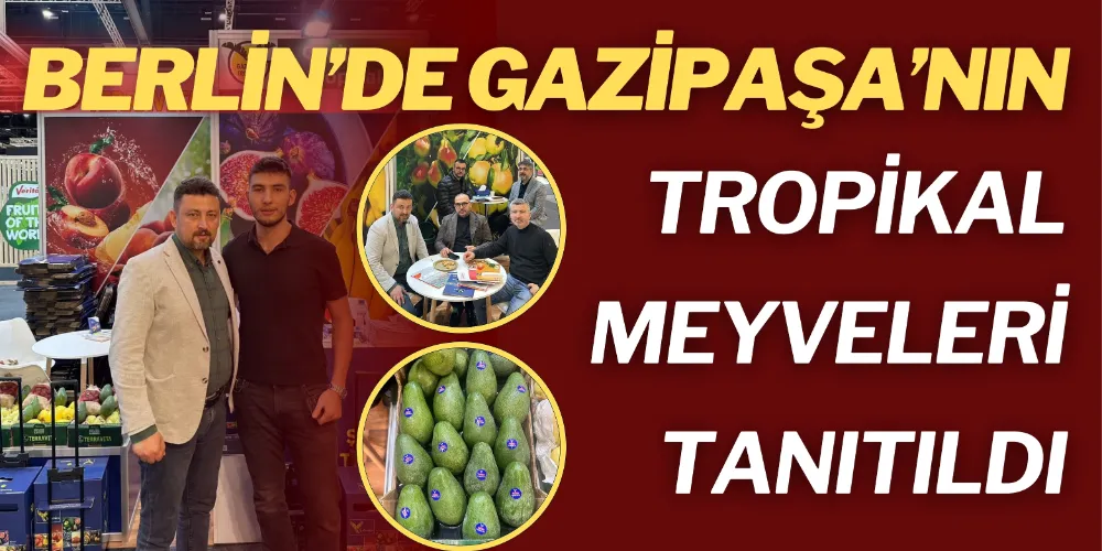 BERLİN’DE GAZİPAŞA’NIN TROPİKAL MEYVELERİ TANITILDI