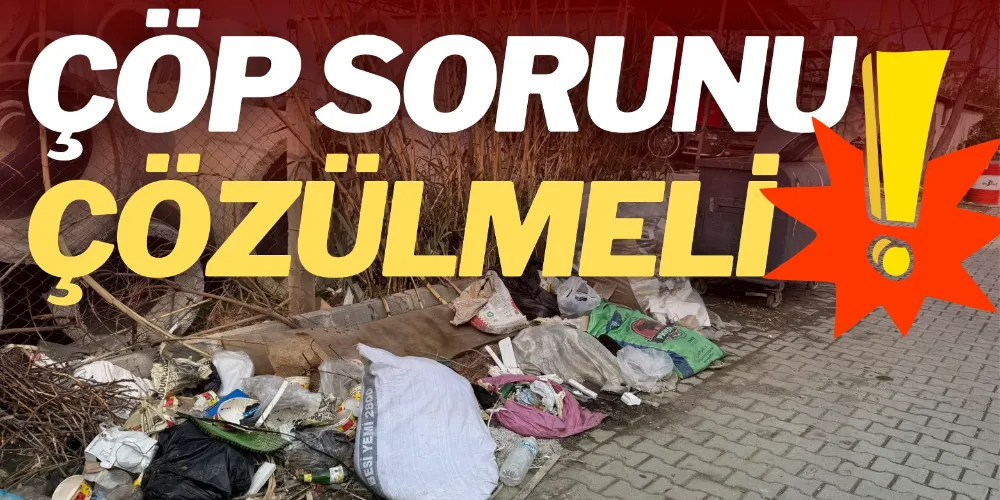 ÇÖP SORUNU ÇÖZÜLMELİ!