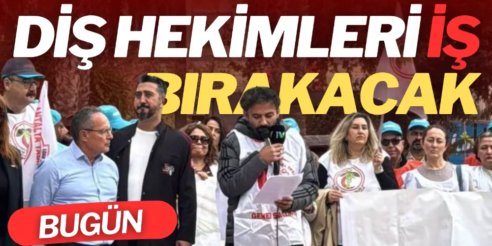 DİŞ HEKİMLERİ İŞ BIRAKACAK