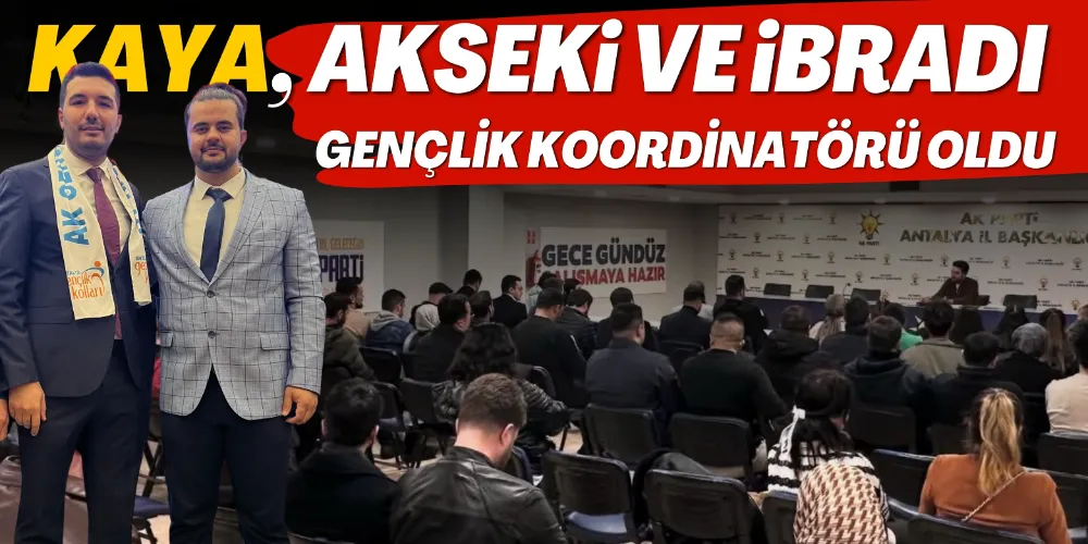 KAYA, AKSEKİ VE İBRADI GENÇLİK KOORDİNATÖRÜ OLDU