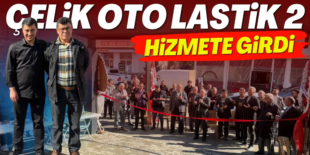 ÇELİK OTO LASTİK 2 HİZMETE GİRDİ