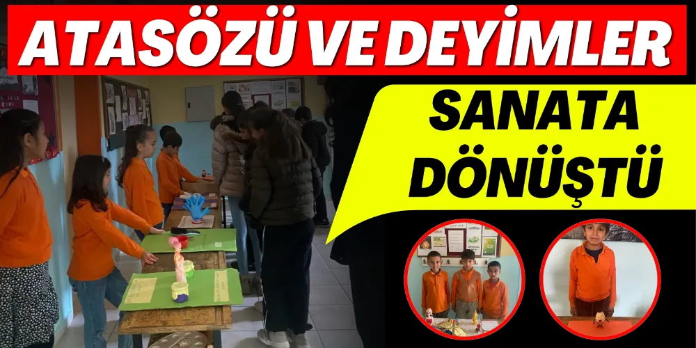 ATASÖZÜ VE DEYİMLER SANATA DÖNÜŞTÜ