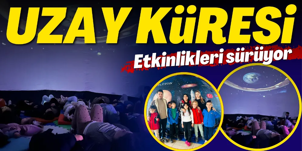 UZAY KÜRESİ ETKİNLİKLERİ SÜRÜYOR