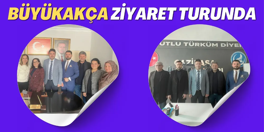 BÜYÜKAKÇA, ZİYARET TURUNDA 