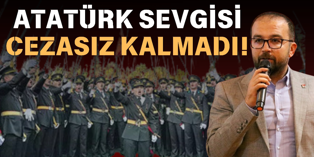 ATATÜRK SEVGİSİ CEZASIZ KALMADI!