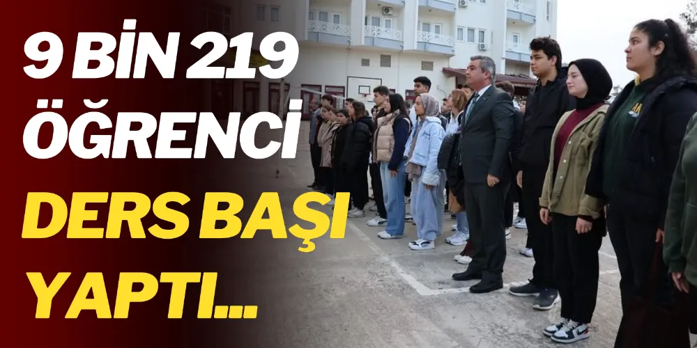 9 BİN 219 ÖĞRENCİ DERS BAŞI YAPTI