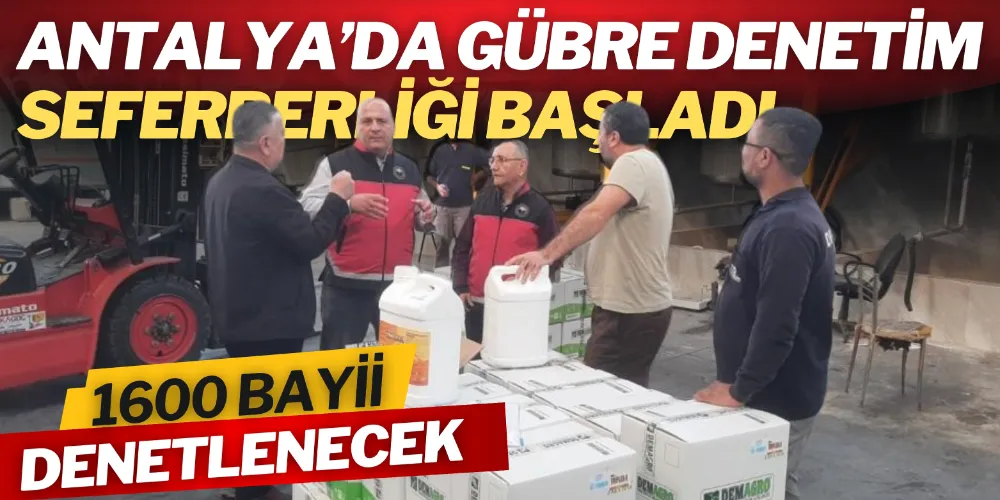 GÜBRE DENETİM SEFERBERLİĞİ BAŞLADI