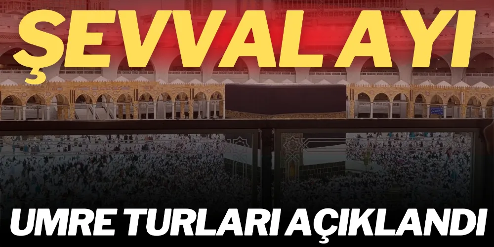 ŞEVVAL AYI UMRE TURLARI AÇIKLANDI