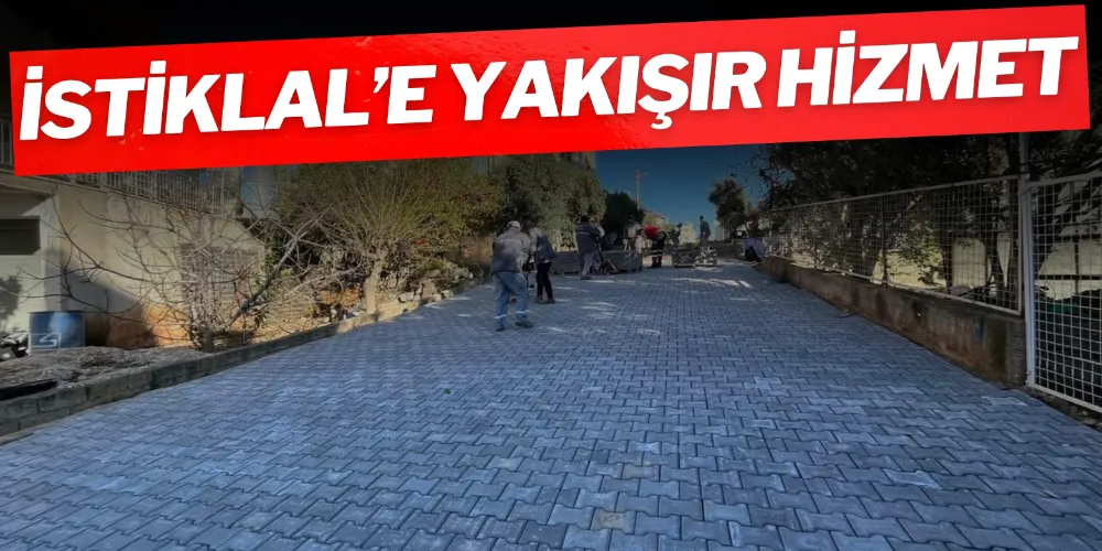 İSTİKLAL’E YAKIŞIR HİZMET