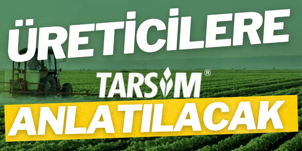 ÜRETİCİLERE TARSİM ANLATILACAK