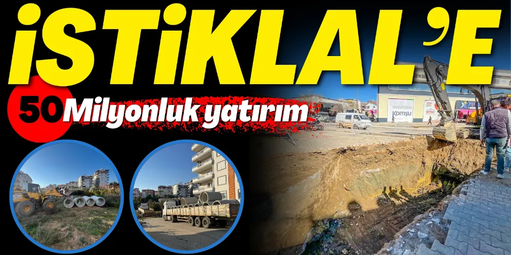 İSTİKLAL’E 50 MİLYONLUK YATIRIM