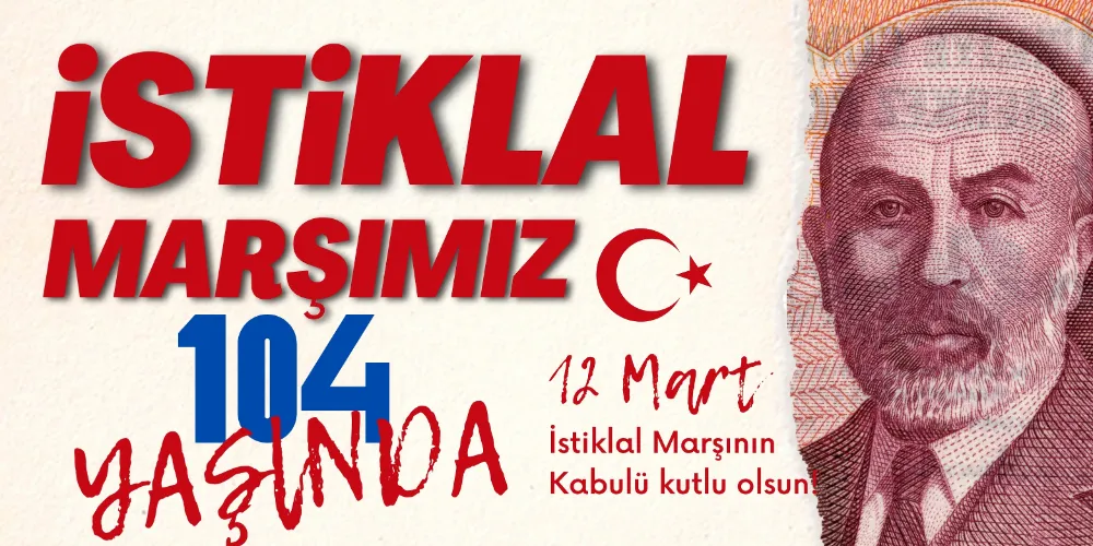 İSTİKLAL MARŞIMIZ 104 YAŞINDA