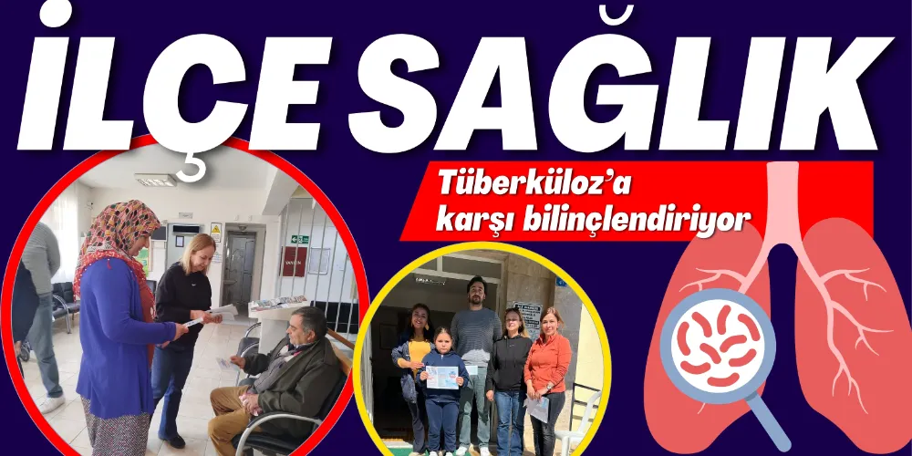 İLÇE SAĞLIK TÜBERKÜLOZ’A KARŞI BİLİNÇLENDİRİYOR 