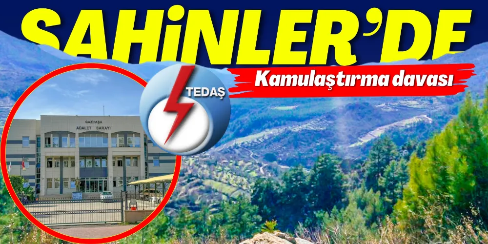 ŞAHİNLER’DE KAMULAŞTIRMA DAVASI