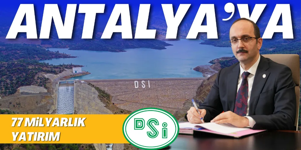 ANTALYA’YA 77 MİLYARLIK YATIRIM