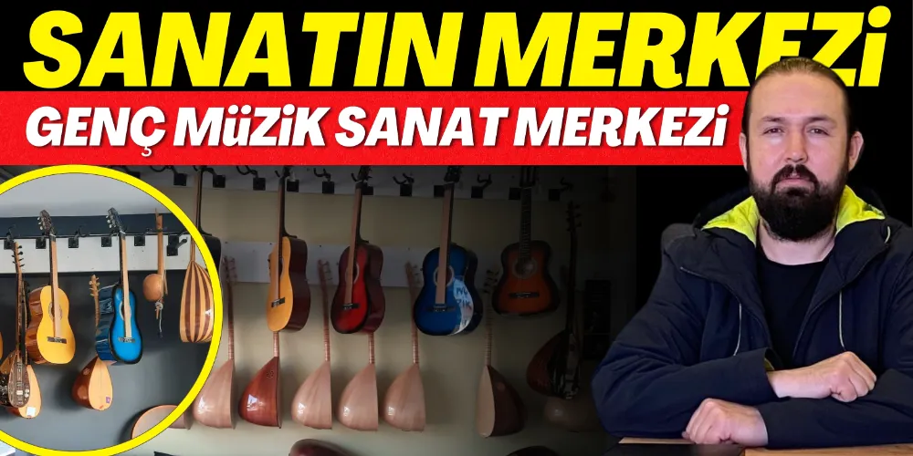 SANATIN MERKEZİ: GENÇ MÜZİK SANAT MERKEZİ