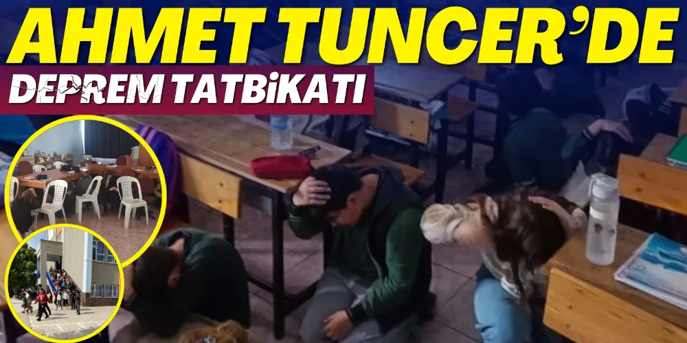 AHMET TUNCER’DE DEPREM TATBİKATI