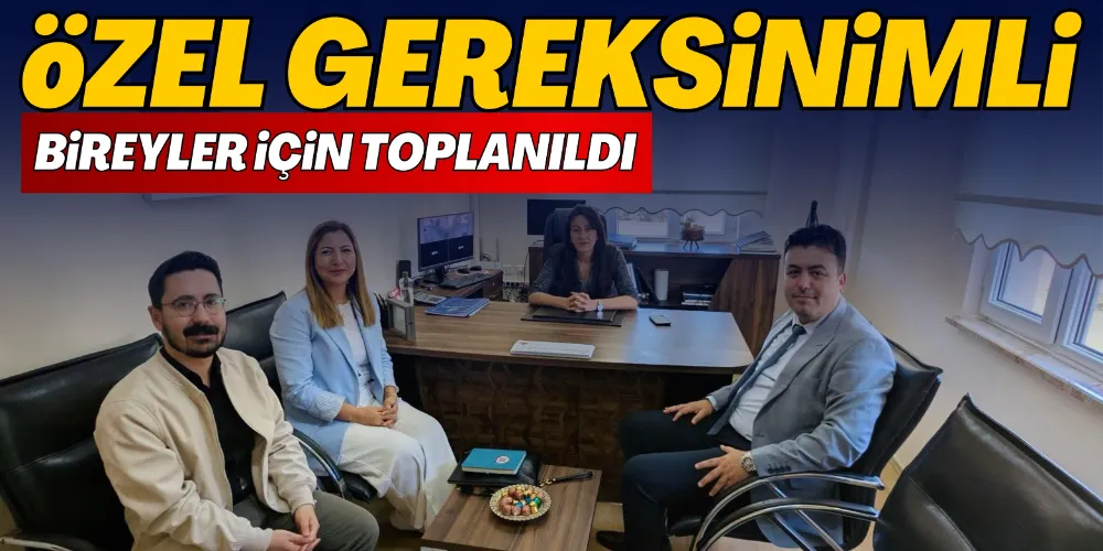 ÖZEL GEREKSİNİMLİ BİREYLER İÇİN TOPLANILDI 