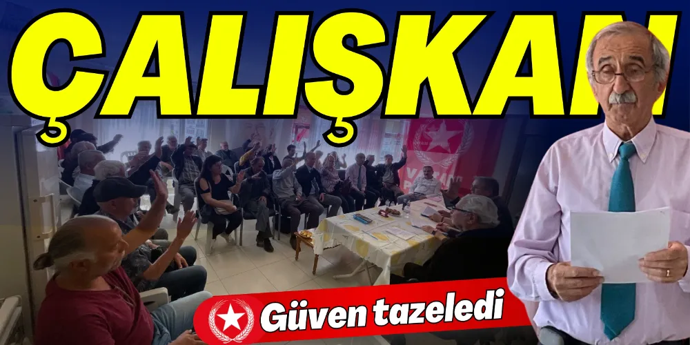 FİKRET ÇALIŞKAN GÜVEN TAZELEDİ