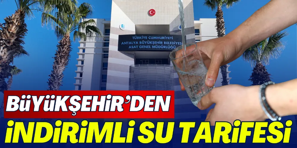 BÜYÜKŞEHİR’DEN İNDİRİMLİ SU TARİFESİ