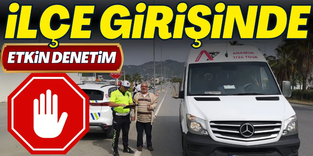 İLÇE GİRİŞİNDE ETKİN DENETİM