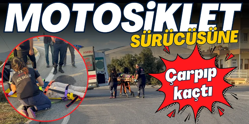 KAMYONETİN ÇAPIP KAÇTIĞI MOTOSİKLETLİ YARALANDI