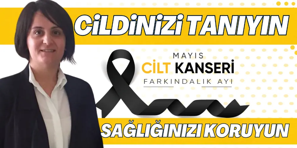 CİLDİNİZİ TANIYIN, SAĞLIĞINIZI KORUYUN
