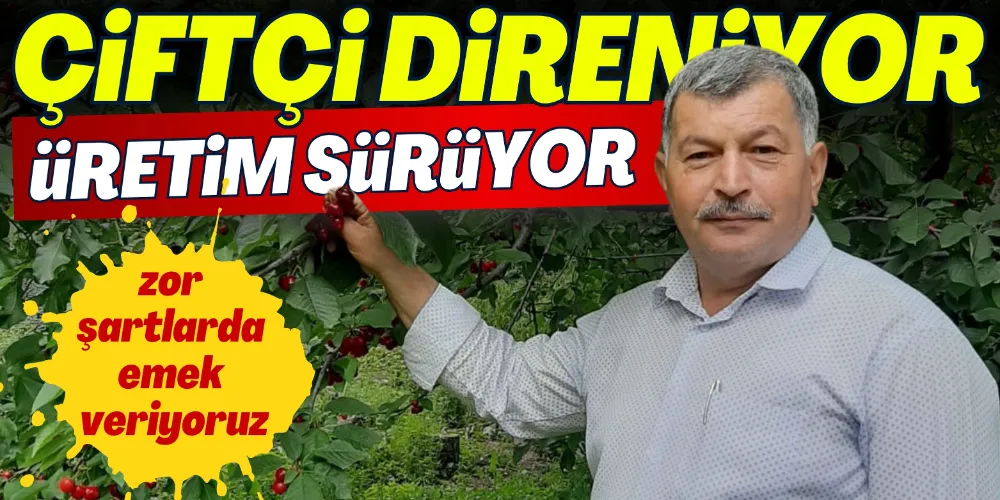 ÇİFTÇİ DİRENİYOR ÜRETİM SÜRÜYOR