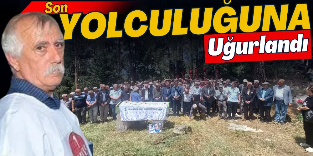 MUZAFFER YÜKSEL SON YOLCULUĞUNA UĞURLANDI