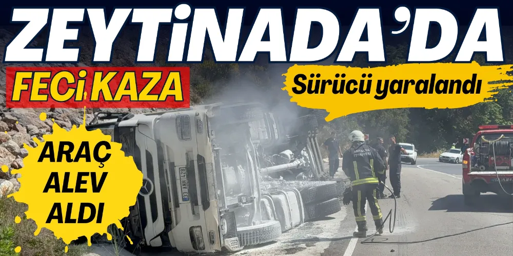 ZEYTİNADA’DA TIR DEVRİLDİ: SÜRÜCÜ YARALANDI, TIR ALEV ALDI