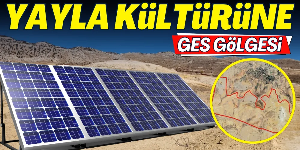 YAYLA KÜLTÜRÜNE GES GÖLGESİ