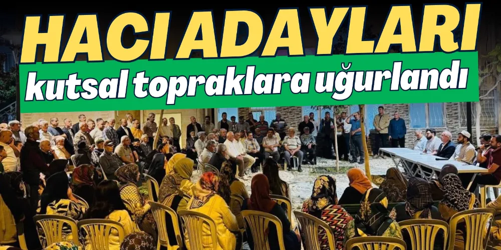 HACI ADAYLARI KUTSAL TOPRAKLARA UĞURLANDI