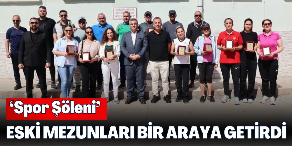 ‘SPOR ŞÖLENİ’ ESKİ MEZUNLARI BİR ARAYA GETİRDİ