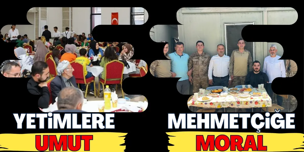 YETİMLERE UMUT, ASKERLERE MORAL OLDULAR