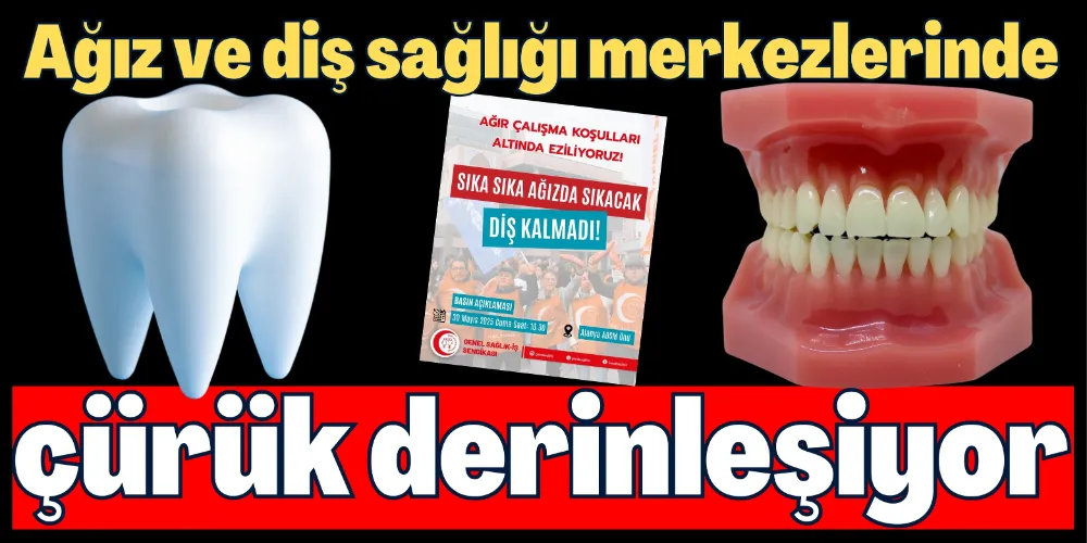 AĞIZ VE DİŞ SAĞLIĞI MERKEZLERİNDE ÇÜRÜK DERİNLEŞİYOR