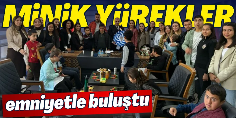 MİNİK YÜREKLER EMNİYETLE BULUŞTU