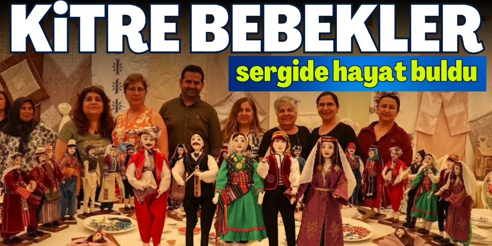  “KİTRE BEBEKLER” SERGİDE HAYAT BULDU