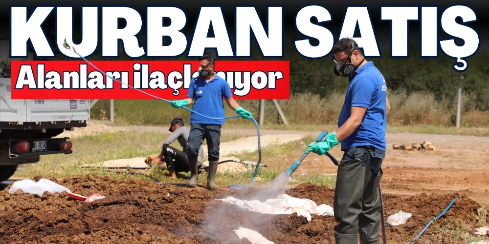 KURBAN SATIŞ ALANLARI İLAÇLANIYOR