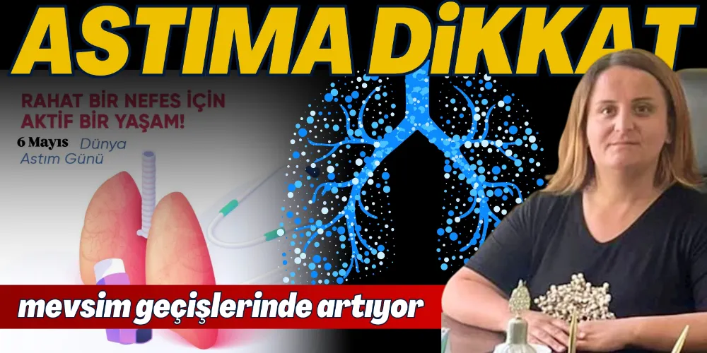 “ASTIM MEVSİM GEÇİŞLERİNDE ARTIYOR”