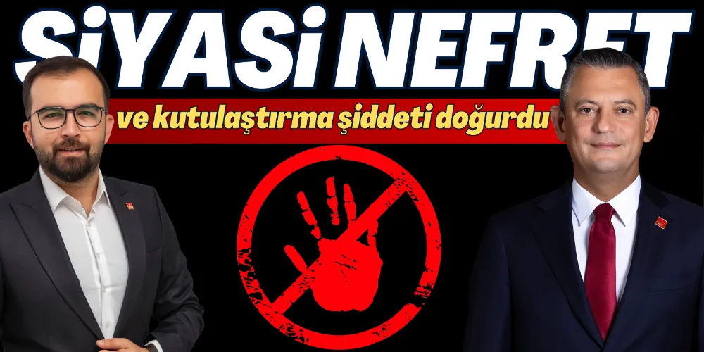 SİYASİ NEFRETİN SONUCU