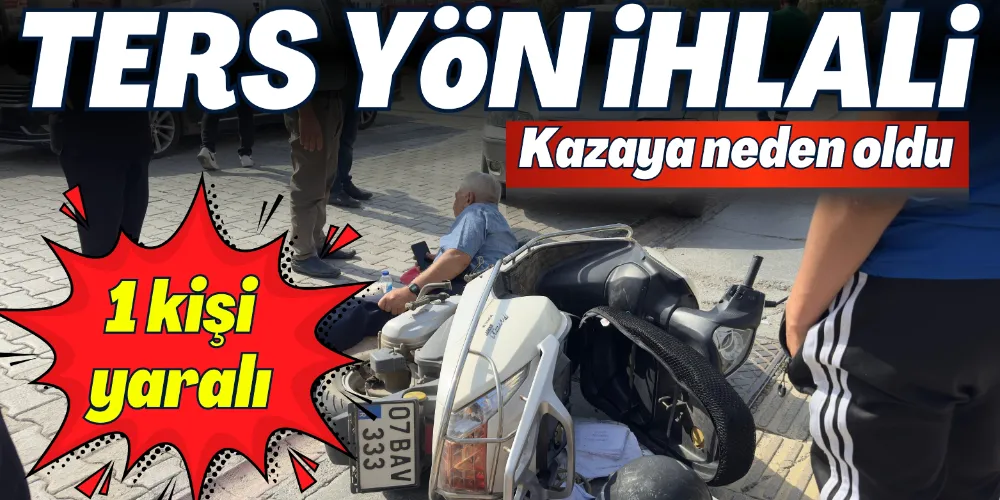 TERS YÖN İHLALİ KAZAYA NEDEN OLDU: 1 YARALI