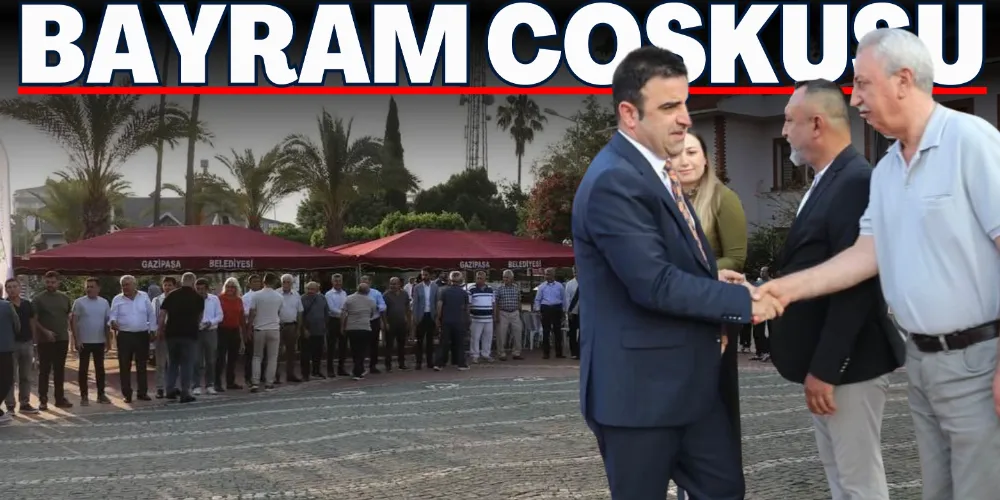 GAZİPAŞA’DA BAYRAMLAŞMA COŞKUSU