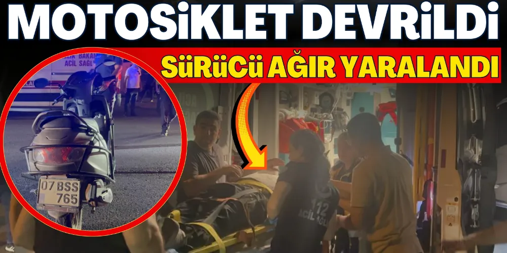 KONTROLDEN ÇIKAN MOTOSİKLET DEVRİLDİ, SÜRÜCÜ AĞIR YARALANDI