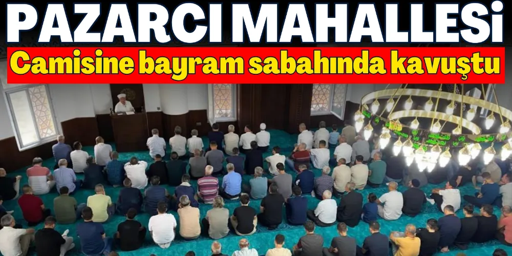 PAZARCI MAHALLESİ CAMİSİNE BAYRAM SABAHINDA KAVUŞTU 